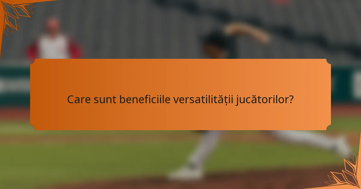 Care sunt beneficiile versatilității jucătorilor?
