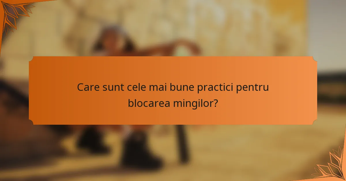 Care sunt cele mai bune practici pentru blocarea mingilor?