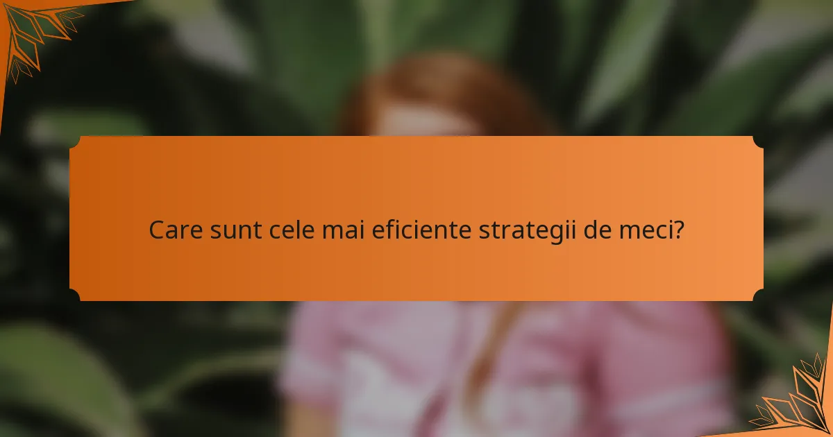 Care sunt cele mai eficiente strategii de meci?