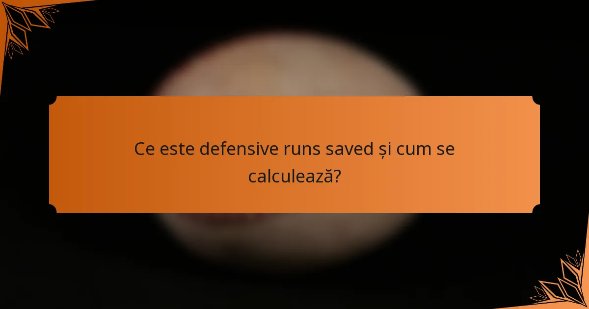 Ce este defensive runs saved și cum se calculează?