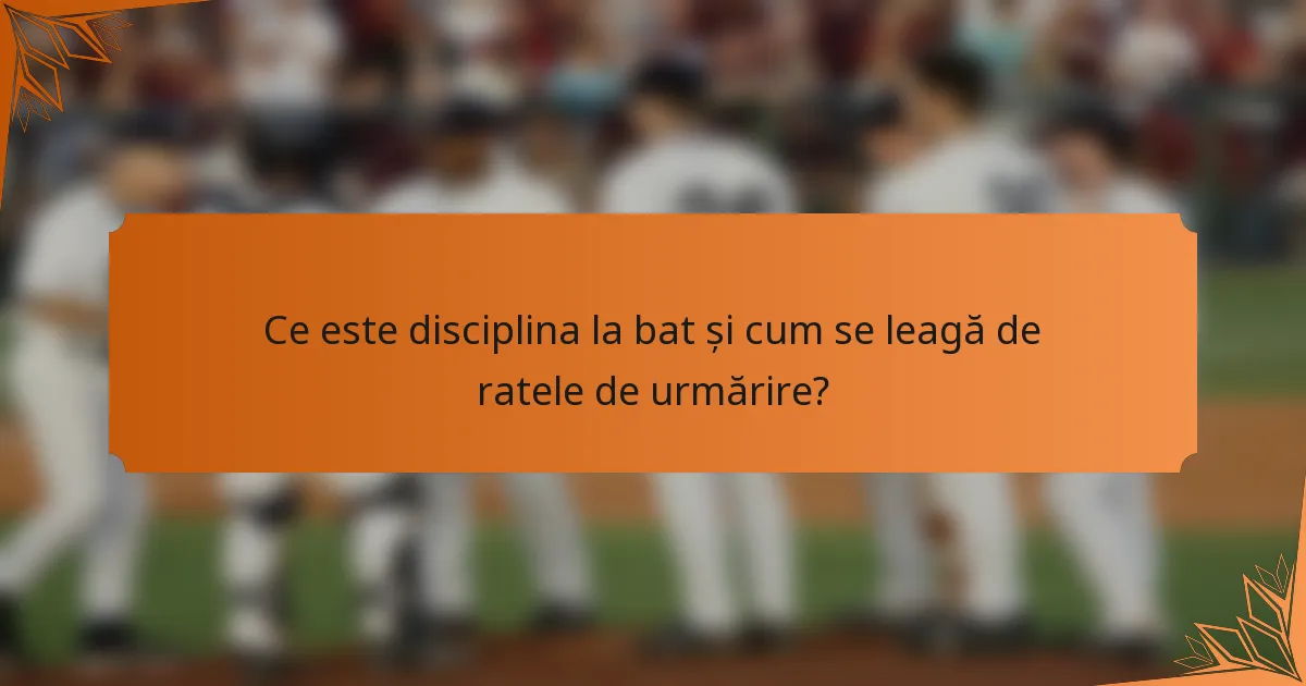 Ce este disciplina la bat și cum se leagă de ratele de urmărire?