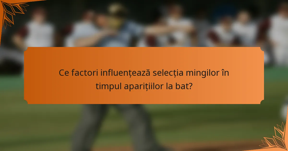Ce factori influențează selecția mingilor în timpul aparițiilor la bat?