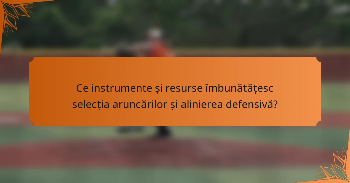 Ce instrumente și resurse îmbunătățesc selecția aruncărilor și alinierea defensivă?