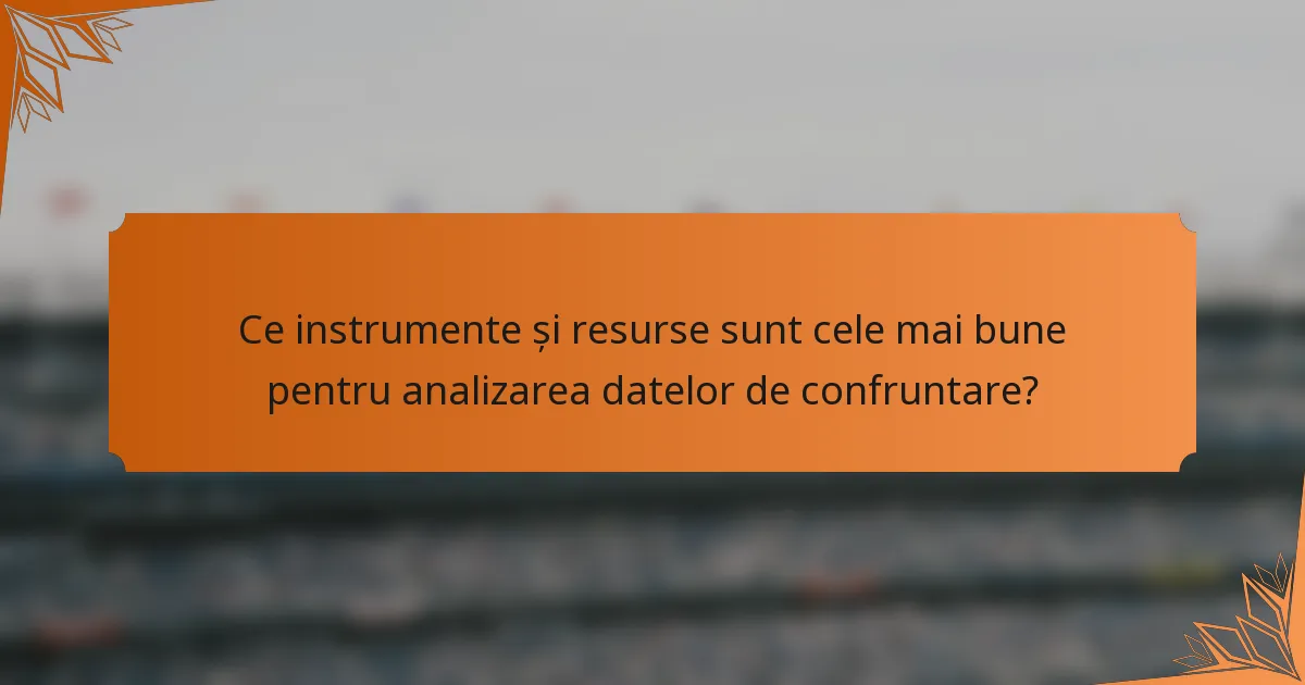 Ce instrumente și resurse sunt cele mai bune pentru analizarea datelor de confruntare?