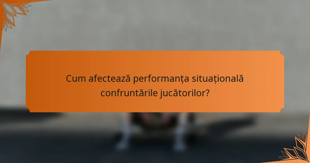Cum afectează performanța situațională confruntările jucătorilor?