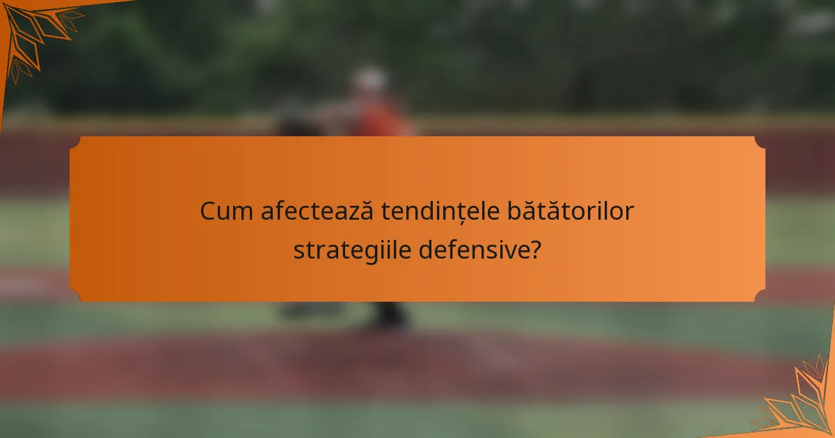 Cum afectează tendințele bătătorilor strategiile defensive?
