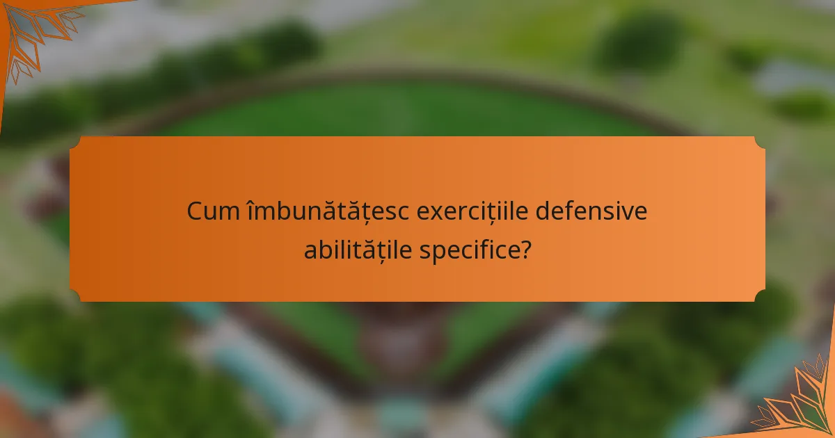 Cum îmbunătățesc exercițiile defensive abilitățile specifice?