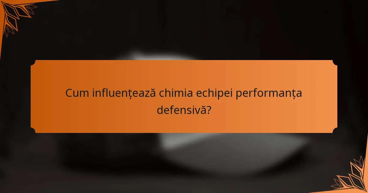 Cum influențează chimia echipei performanța defensivă?