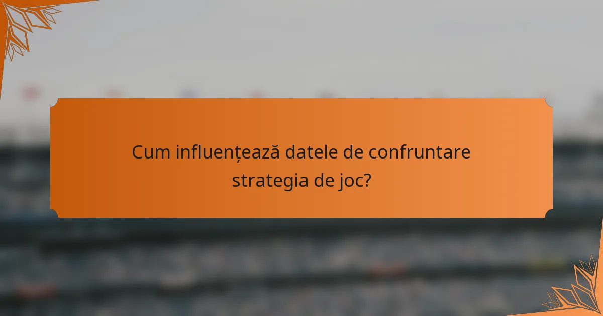 Cum influențează datele de confruntare strategia de joc?