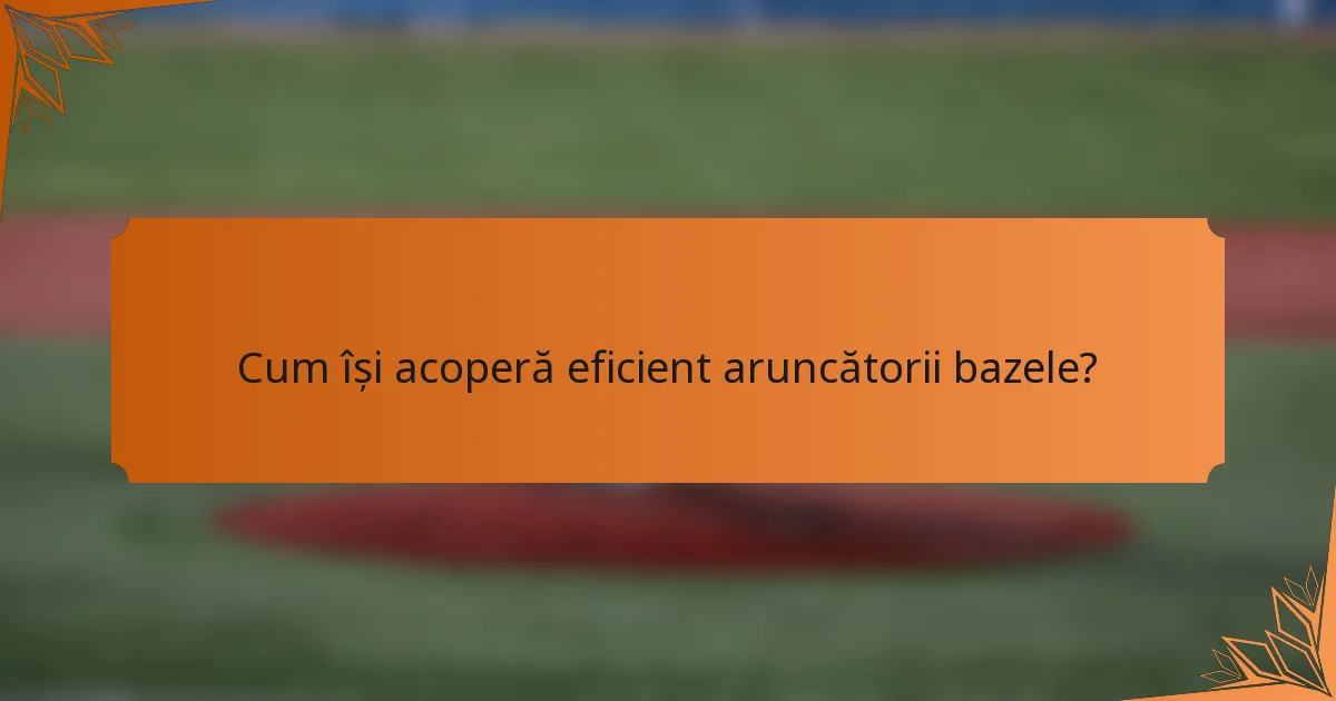 Cum își acoperă eficient aruncătorii bazele?