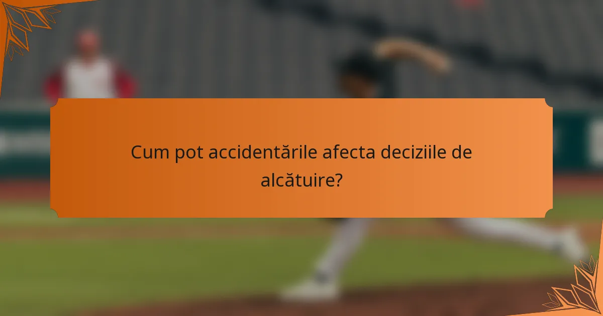Cum pot accidentările afecta deciziile de alcătuire?