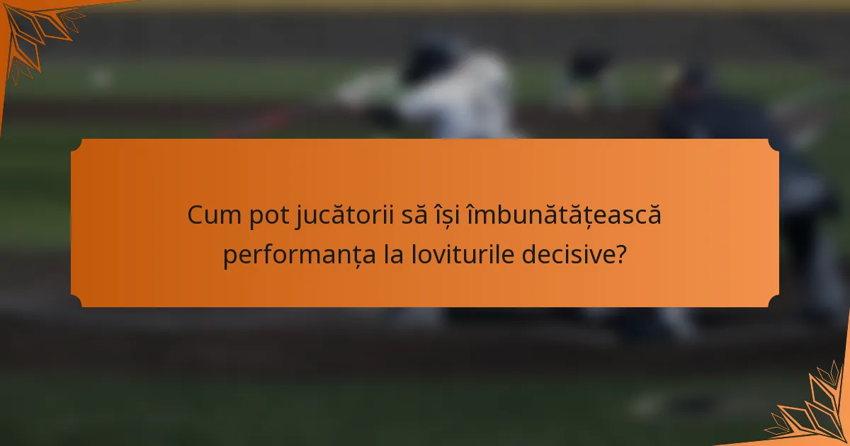 Cum pot jucătorii să își îmbunătățească performanța la loviturile decisive?