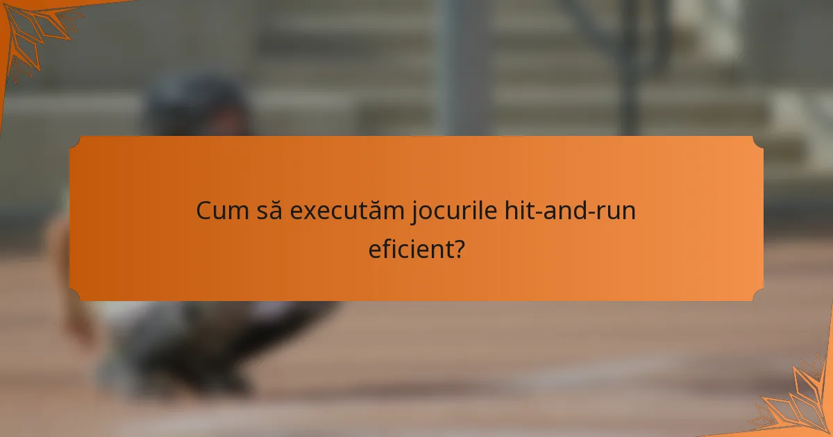 Cum să executăm jocurile hit-and-run eficient?
