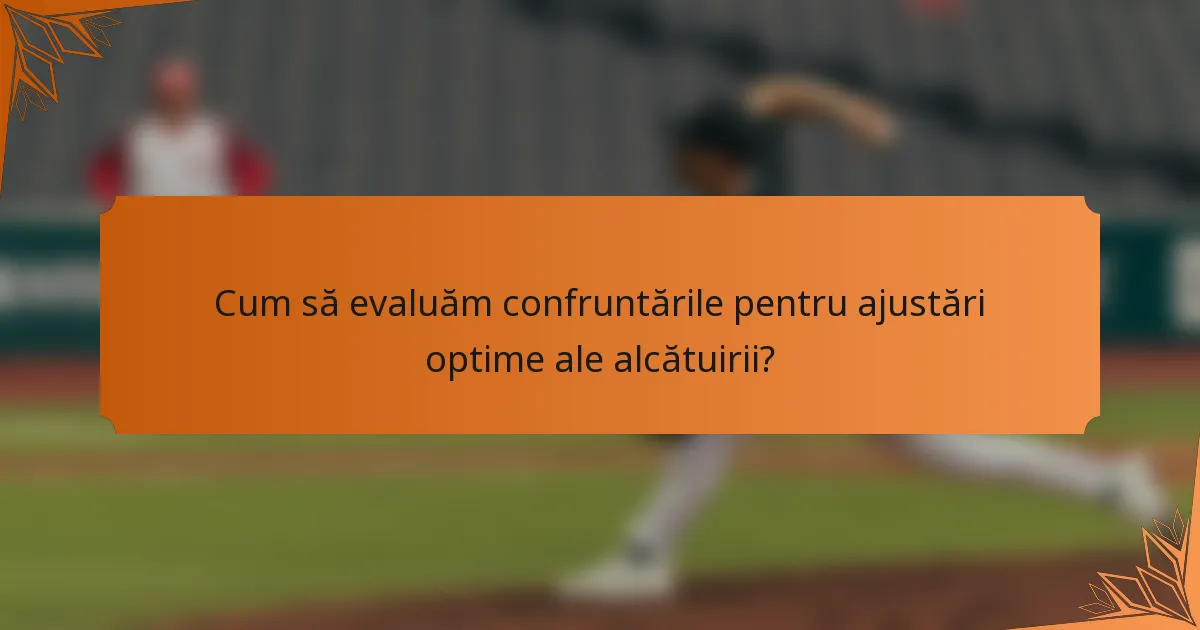Cum să evaluăm confruntările pentru ajustări optime ale alcătuirii?