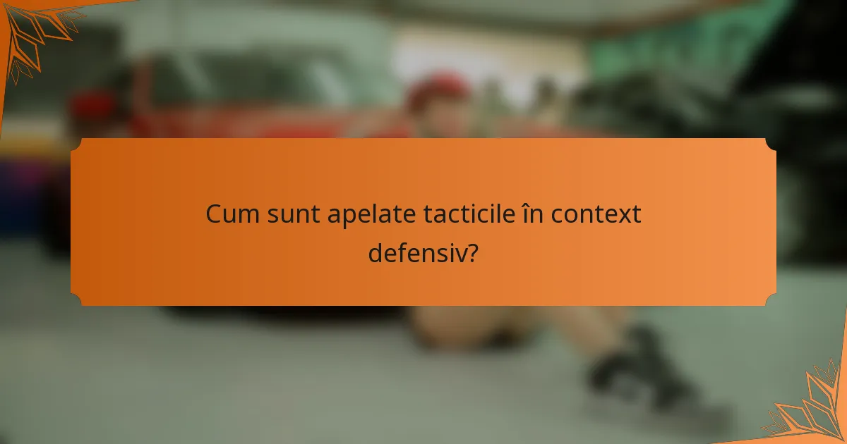 Cum sunt apelate tacticile în context defensiv?